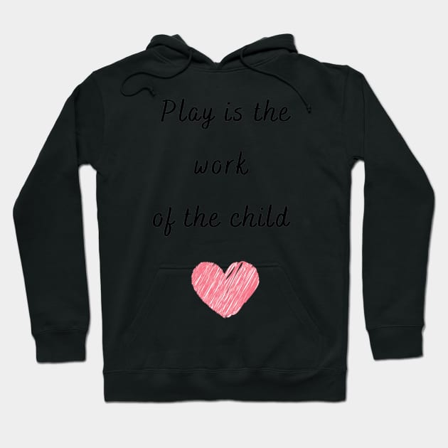 Play is the work of the child - Montessori Hoodie by LukjanovArt